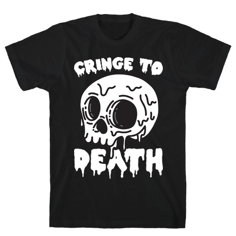 Cringe To Death T-Shirt