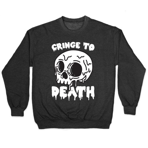 Cringe To Death Pullover