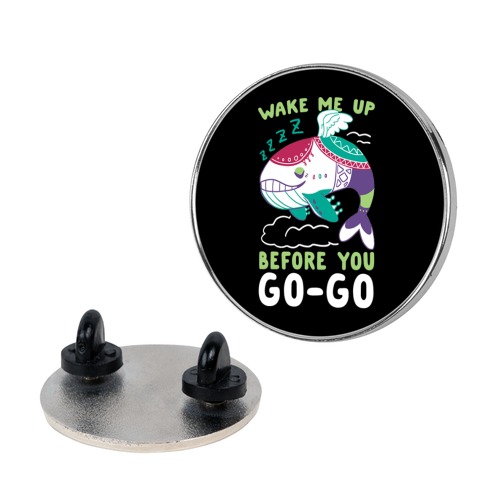 Wake Me Up Before You Go-Go - Wind Fish Pin