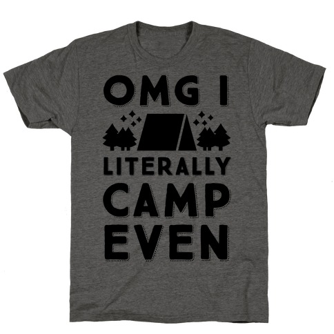 OMG I Literally Camp Even T-Shirt