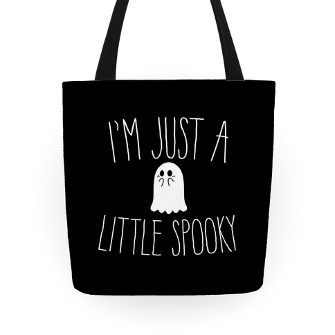 I'm Just A Little Spooky Tote