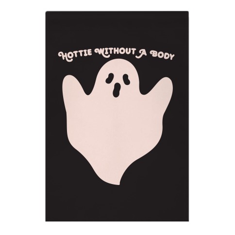 Hottie Without A Body Ghost Garden Flag