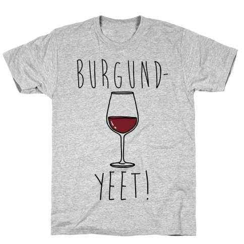 Burgund-Yeet! Wine Parody T-Shirt