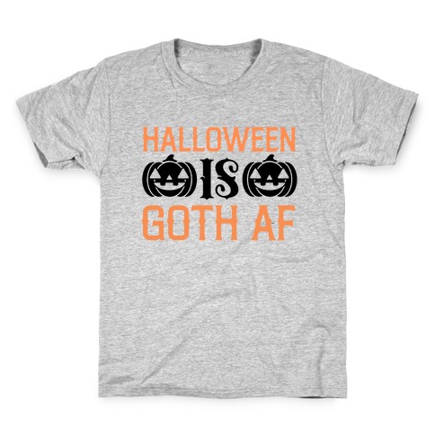 Halloween Is Goth Af  Kids T-Shirt