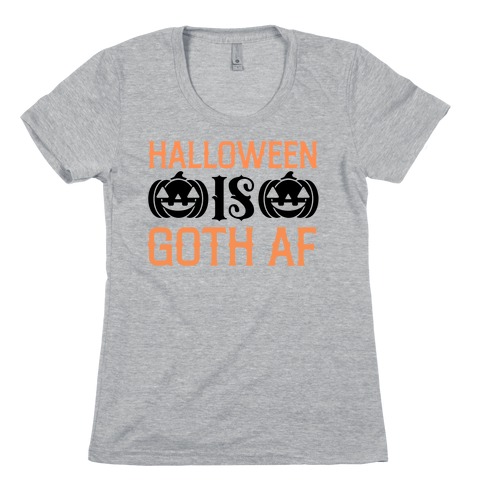 Halloween Is Goth Af  Womens T-Shirt