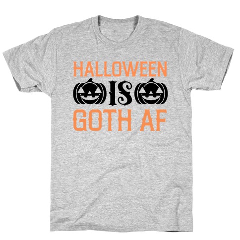 Halloween Is Goth Af  T-Shirt