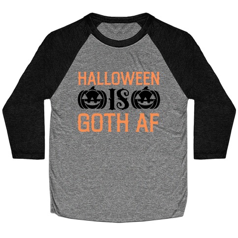 Halloween Is Goth Af  Baseball Tee