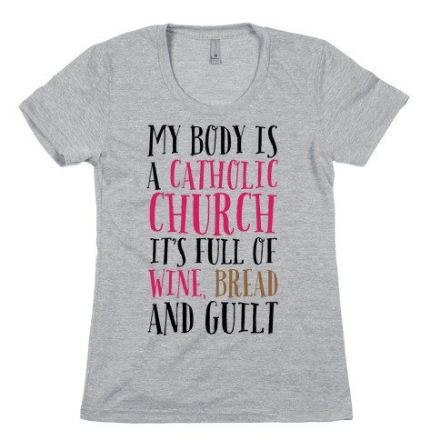 My Body is a Catholic Church Womens T-Shirt