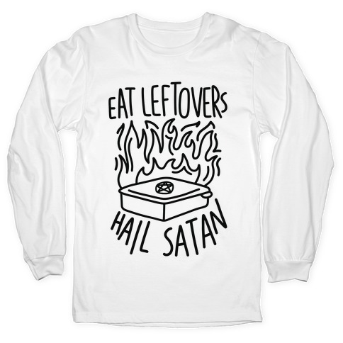 Eat Leftovers Hail Satan Long Sleeve T-Shirt