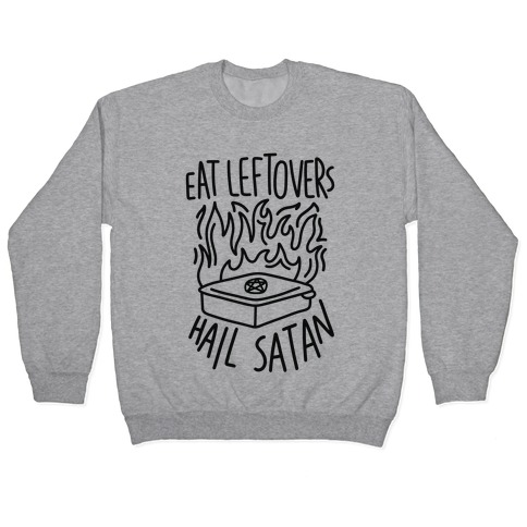 Eat Leftovers Hail Satan Pullover