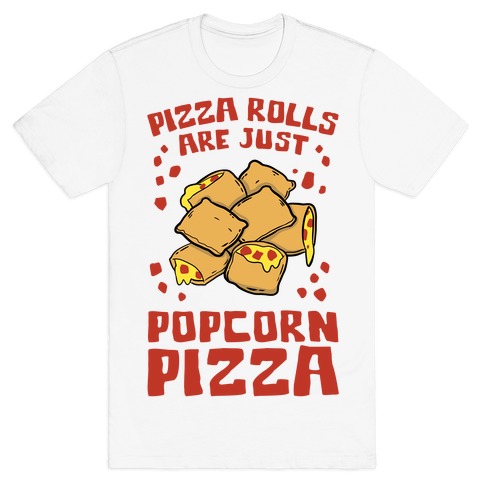 Pizza Rolls Are Just Popcorn Pizza T-Shirt