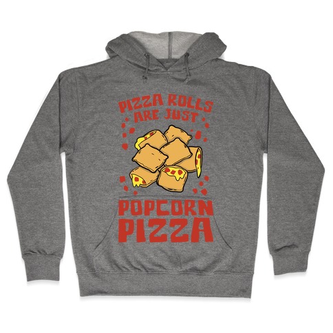 Pizza Rolls Are Just Popcorn Pizza Hooded Sweatshirt