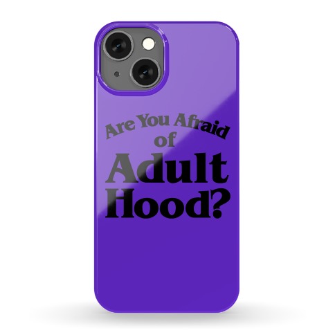 Are You Afraid of Adulthood Phone Case
