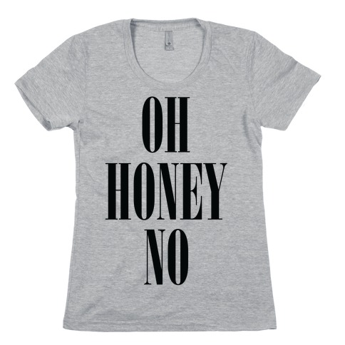 Oh Honey No T-Shirts | LookHUMAN