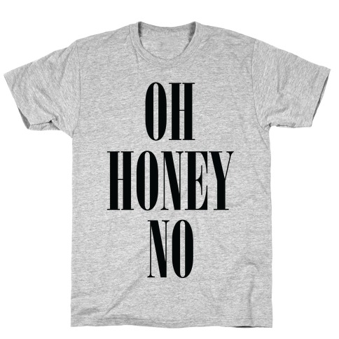 Oh Honey No T-Shirt