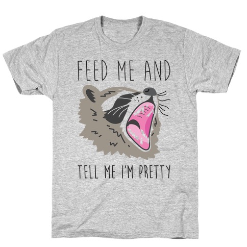 Feed Me And Tell Me I'm Pretty Raccoon T-Shirt