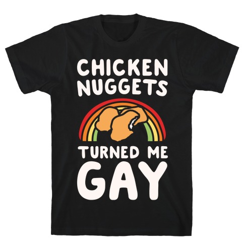 Chicken Nuggets Turned Me Gay White Print T-Shirt