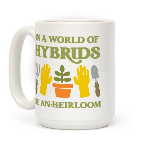In A World Of Hybrids, Be An Heirloom Coffee Mug