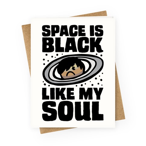 Space Is Black Like My Soul Emo Parody Greeting Card