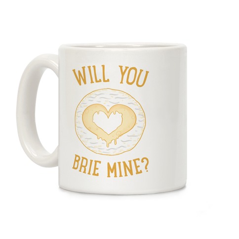 Will You Brie Mine? Coffee Mug