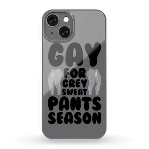 Gay For Grey Sweatpants Season Phone Case