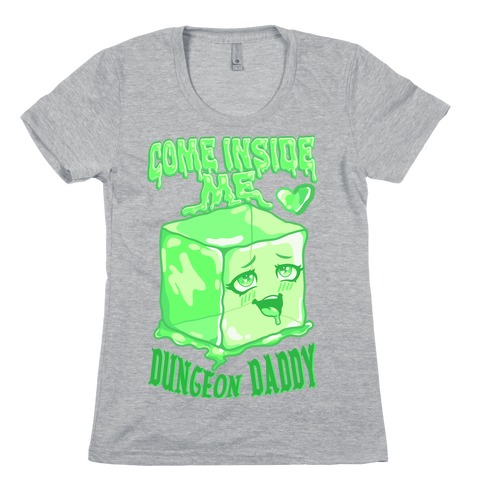 Come Inside Me Dungeon Daddy Gelatinous Cube Womens T-Shirt
