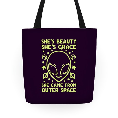 She's Beauty She's Grace She Came From Outer Space Tote
