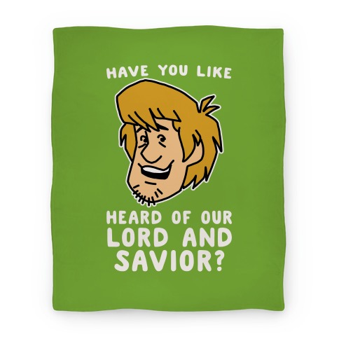 Have You Like Heard of Our Lord and Savior - Shaggy Blanket