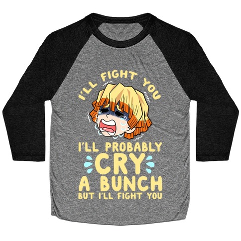 I'll Fight You I'll Probably Cry A Bunch But I'll Fight You Baseball Tee