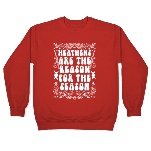 Heathens Are The Reason For The Season Pullover
