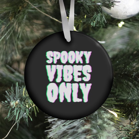 Spooky Vibes Only Ornament