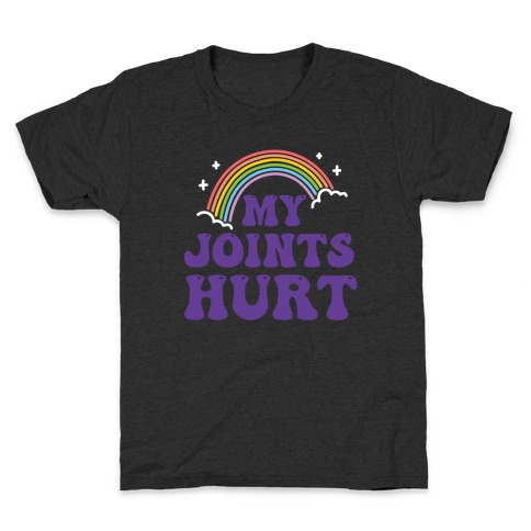My Joints Hurt  Kids T-Shirt