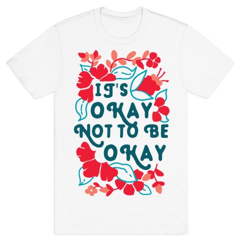 It's Okay Not To Be Okay T-Shirt