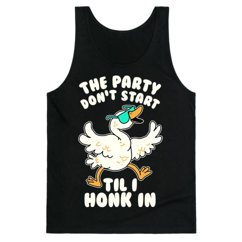The Party Don't Start Til I Honk In Tank Top