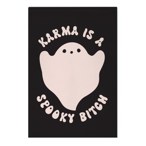 Karma Is A Spooky Bitch Ghost Garden Flag