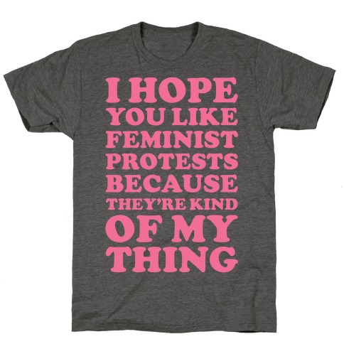 I Hope You Like Feminist Protests T-Shirt