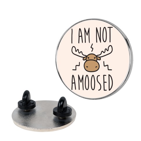 I Am Not Amoosed Pin