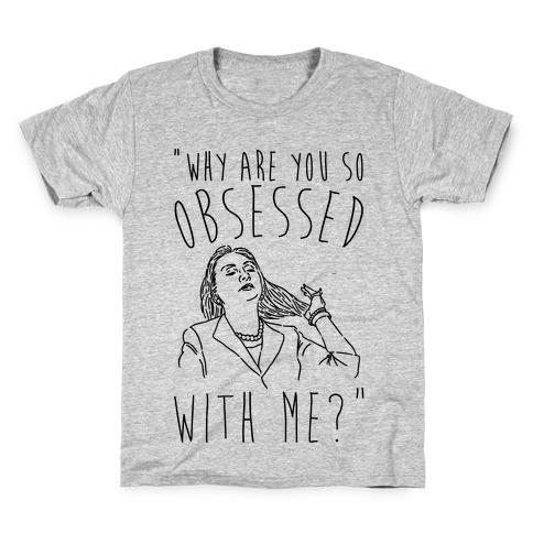 Why Are You So Obsessed With Me Hillary Parody Kids T-Shirt