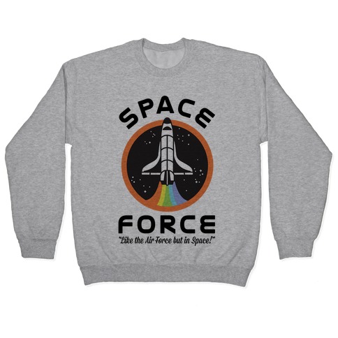 Space Force Like the Air Force But In Space Pullover