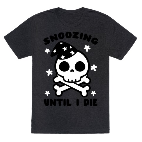 Snoozing Until I Die T-Shirt