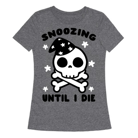 Snoozing Until I Die Womens T-Shirt