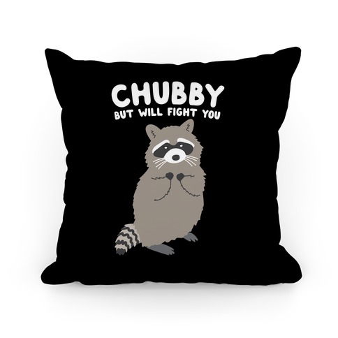 Chubby But I Will Fight You Raccoon Pillow
