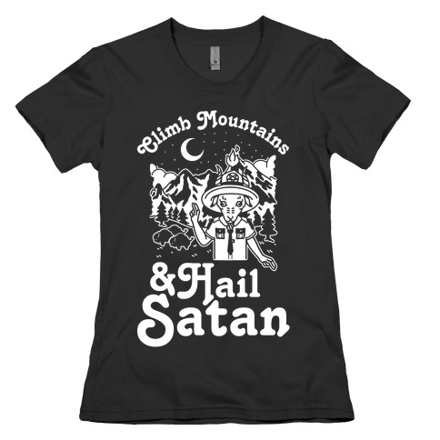 Climb Mountains and Hail Satan Womens T-Shirt