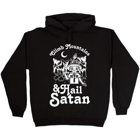 Climb Mountains and Hail Satan Hooded Sweatshirt