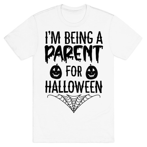 I'm Being a Parent for Halloween T-Shirt