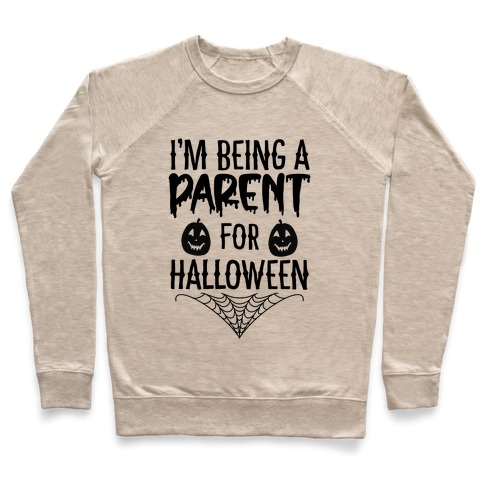 I'm Being a Parent for Halloween Pullover