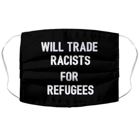 Will Trade Racists For Refugees Accordion Face Mask
