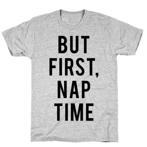 But First Nap Time T-Shirts | LookHUMAN