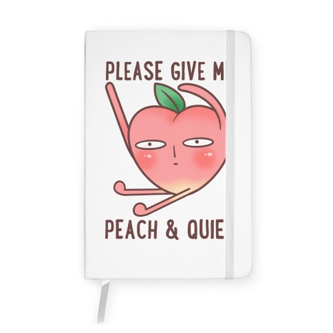 Please Give Me Peach And Quiet Notebook