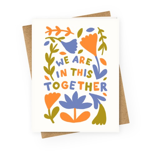 We Are In This Together Plants and Flowers Greeting Card